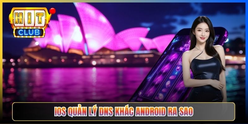 Đổi DNS iPhone Vào Hitclub – Taihit03 Cấu Hình Wi-Fi Profile Vào Hitclub 2026 2 iOS quản lý DNS khác Android ra sao