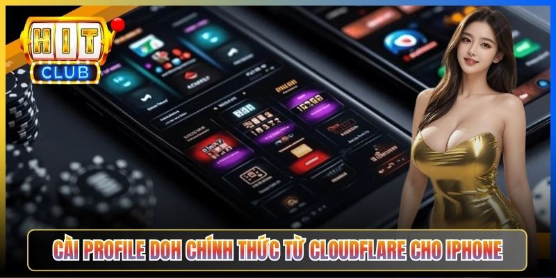 Đổi DNS iPhone Vào Hitclub – Taihit03 Cấu Hình Wi-Fi Profile Vào Hitclub 2026 5 Cài Profile DoH chính thức từ Cloudflare cho iPhone