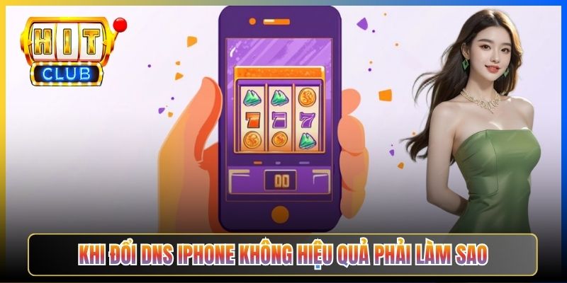 Đổi DNS iPhone Vào Hitclub – Taihit03 Cấu Hình Wi-Fi Profile Vào Hitclub 2026 6 Khi đổi DNS iPhone không hiệu quả phải làm sao