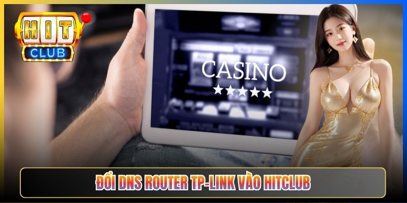Đổi DNS Router Vào Hitclub – Taihit03 Cấu Hình TP-Link Tenda Asus 2026 4 Đổi DNS router TP-Link vào Hitclub