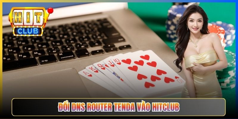Đổi DNS Router Vào Hitclub – Taihit03 Cấu Hình TP-Link Tenda Asus 2026 5 Đổi DNS router Tenda vào Hitclub