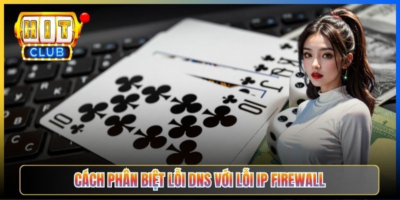 Hitclub Mất Kết Nối – Pillar Troubleshoot Taihit03 Chẩn Đoán 7 Lỗi Phổ Biến 2026 4 Cách phân biệt lỗi DNS với lỗi IP firewall