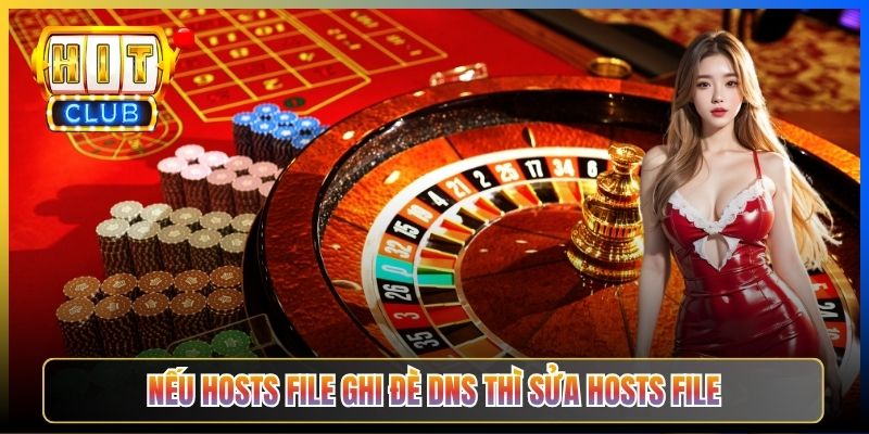 Hitclub Vẫn Bị Chặn Sau Khi Đổi DNS – Taihit03 Hướng Dẫn Hoá Giải Triệt Để 2026 5 Nếu hosts file ghi đè DNS thì sửa hosts file