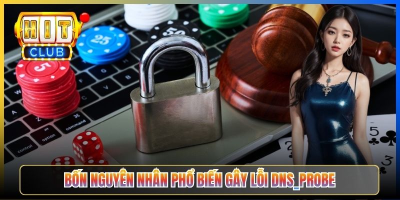 Hitclub Lỗi DNS_PROBE_FINISHED – Taihit03 Hướng Dẫn Sửa Trong 2 Phút 2026 3 Bốn nguyên nhân phổ biến gây lỗi DNS_PROBE