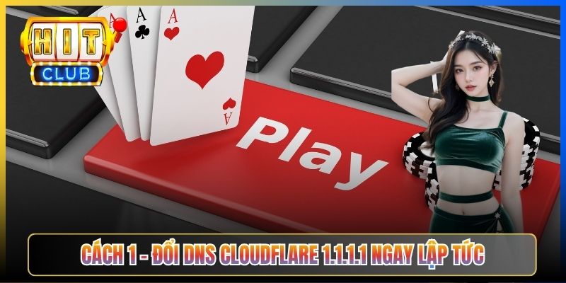 Hitclub Lỗi DNS_PROBE_FINISHED – Taihit03 Hướng Dẫn Sửa Trong 2 Phút 2026 4 Cách 1 – Đổi DNS Cloudflare 1.1.1.1 ngay lập tức