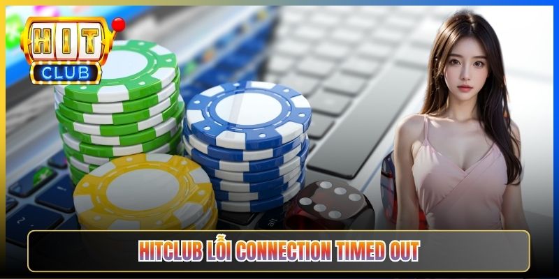 Hitclub Lỗi Connection Timed Out – Taihit03 Hướng Dẫn Xử Lý Triệt Để 2026 1 Hitclub Lỗi Connection Timed Out – Taihit03 Hướng Dẫn Xử Lý Triệt Để 2026
