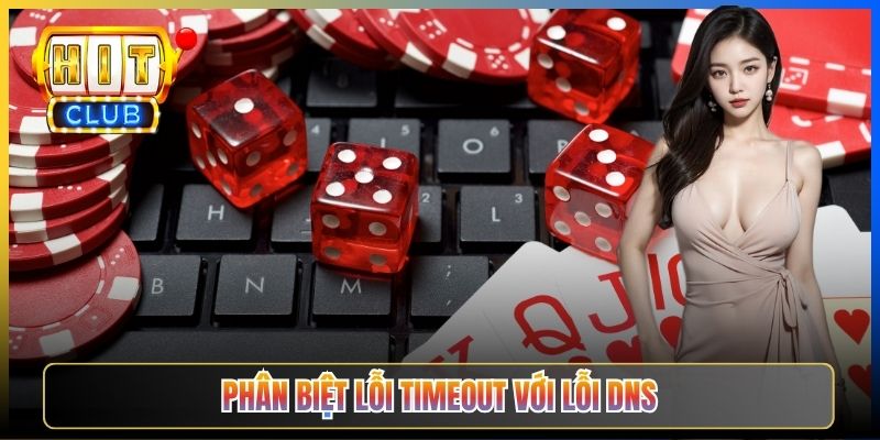 Hitclub Lỗi Connection Timed Out – Taihit03 Hướng Dẫn Xử Lý Triệt Để 2026 3 Phân biệt lỗi timeout với lỗi DNS