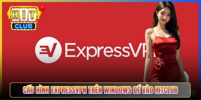 ExpressVPN Hitclub – Taihit03 Cấu Hình Server Singapore Cho Tốc Độ Tối Đa 4 Cấu hình ExpressVPN trên Windows để vào Hitclub