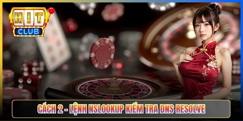 Cách 2 – Lệnh nslookup kiểm tra DNS resolve