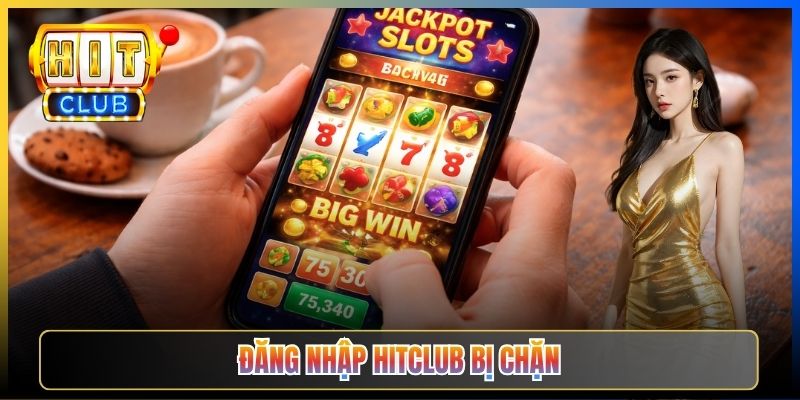 Đăng Nhập Hitclub Bị Chặn – Taihit03 Cách Vào Tài Khoản Khi Mạng Bị Chặn 2026 1 Đăng Nhập Hitclub Bị Chặn – Taihit03 Cách Vào Tài Khoản Khi Mạng Bị Chặn 2026