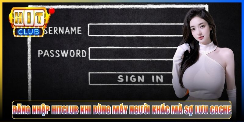 Đăng Nhập Hitclub Bị Chặn – Taihit03 Cách Vào Tài Khoản Khi Mạng Bị Chặn 2026 5 Đăng nhập Hitclub khi dùng máy người khác mà sợ lưu cache