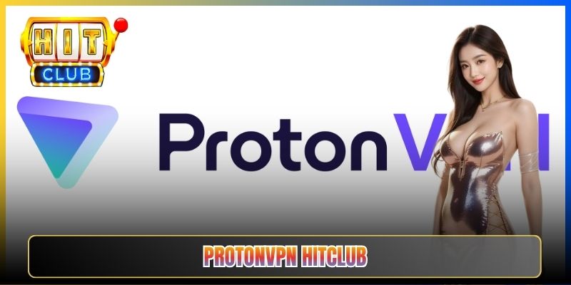 ProtonVPN Hitclub – Taihit03 Hướng Dẫn Dùng Bản Free Vào Hitclub Không Mất Phí 1 ProtonVPN Hitclub – Taihit03 Hướng Dẫn Dùng Bản Free Vào Hitclub Không Mất Phí