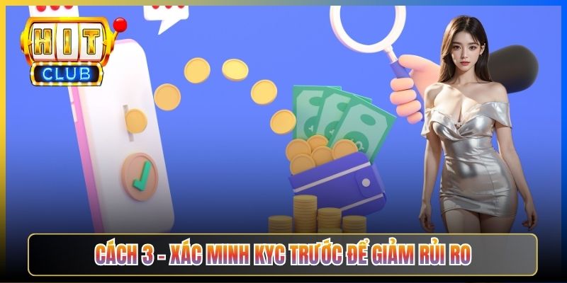 Rút Tiền Hitclub Qua VPN – Taihit03 Hướng Dẫn Tránh Bị Khoá Tài Khoản 2026 6 Cách 3 – Xác minh KYC trước để giảm rủi ro