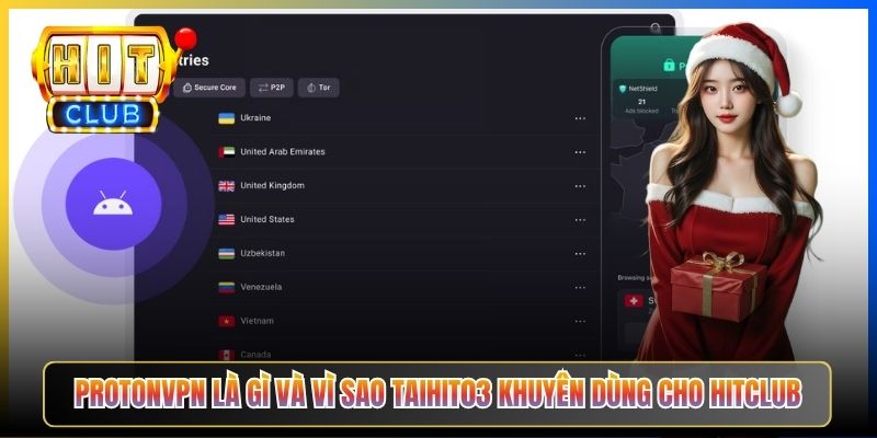 ProtonVPN Hitclub – Taihit03 Hướng Dẫn Dùng Bản Free Vào Hitclub Không Mất Phí 2 ProtonVPN là gì và vì sao Taihit03 khuyên dùng cho Hitclub