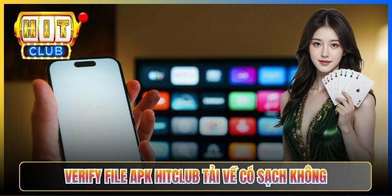 Verify file APK Hitclub tải về có sạch không