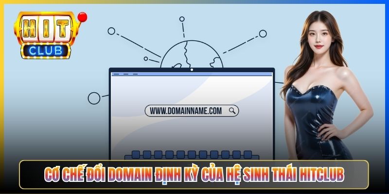 Domain Hitclub Mới Nhất – Taihit03 Bảng Mirror Cập Nhật Hàng Tuần 2026 2 Cơ chế đổi domain định kỳ của hệ sinh thái Hitclub