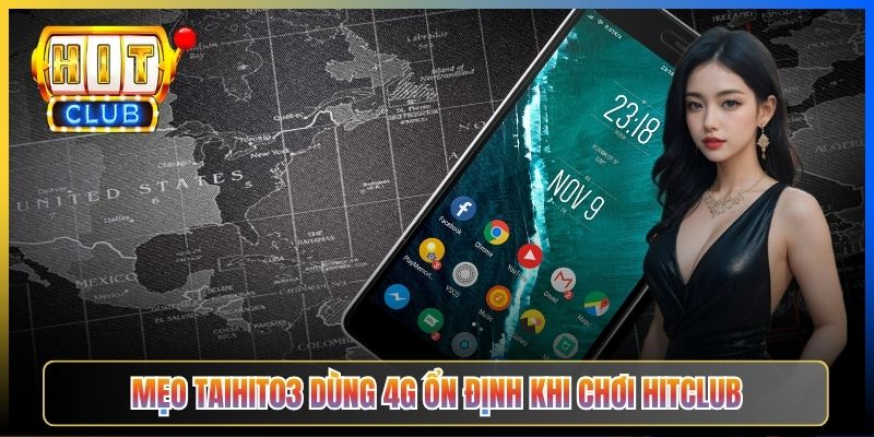 Mẹo Taihit03 dùng 4G ổn định khi chơi Hitclub
