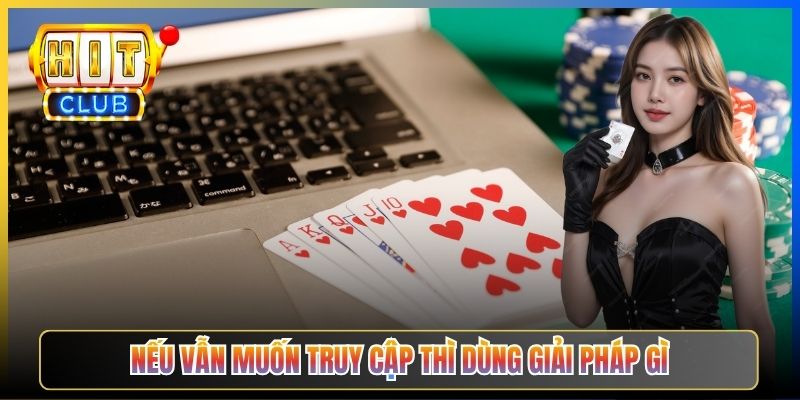 Vào Hitclub Máy Tính Công Sở – Taihit03 Cách Truy Cập Kín Đáo Không Bị IT Phát Hiện 2026 4 Nếu vẫn muốn truy cập thì dùng giải pháp gì