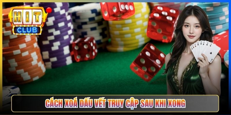 Vào Hitclub Máy Tính Công Sở – Taihit03 Cách Truy Cập Kín Đáo Không Bị IT Phát Hiện 2026 6 Cách xoá dấu vết truy cập sau khi xong