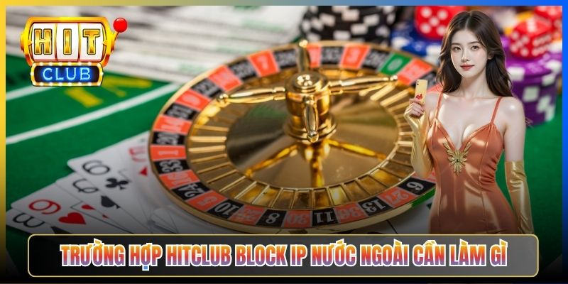 Vào Hitclub Khi Ở Nước Ngoài – Taihit03 Cấu Hình VPN Server Việt Nam Hoặc Singapore 2026 3 Trường hợp Hitclub block IP nước ngoài cần làm gì