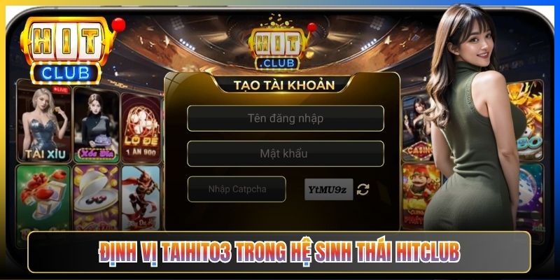 Định vị Taihit03 trong hệ sinh thái Hitclub