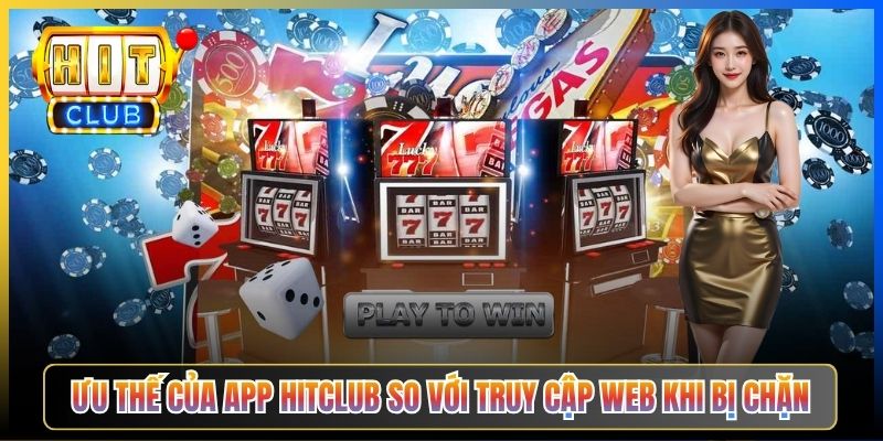 App Hitclub – Taihit03 Bản App Built-in DNS Sạch Không Cần Cấu Hình Thủ Công 2026 2 Ưu thế của app Hitclub so với truy cập web khi bị chặn