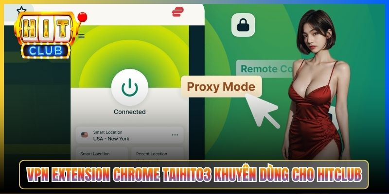 VPN Extension Hitclub – Taihit03 Cài Chrome Edge Firefox Vào Hitclub Một Click 2026 2 VPN extension Chrome Taihit03 khuyên dùng cho Hitclub