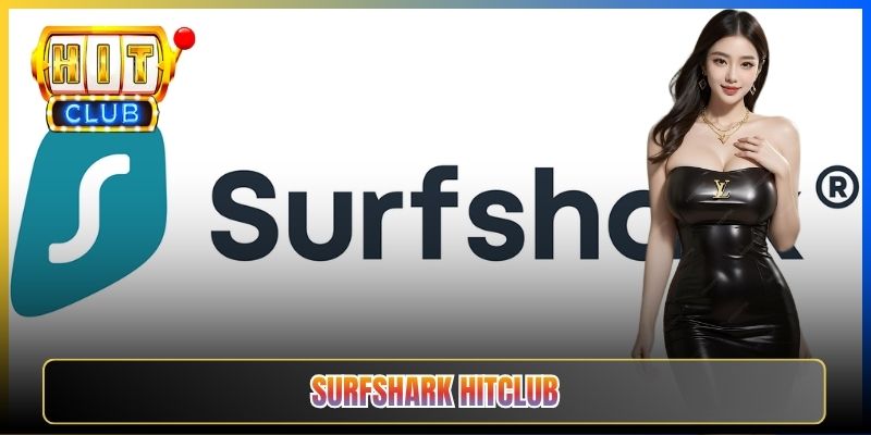 Surfshark Hitclub – Taihit03 Cấu Hình Surfshark Tốc Độ Vượt Trội 2026 1 Surfshark Hitclub – Taihit03 Cấu Hình Surfshark Tốc Độ Vượt Trội 2026