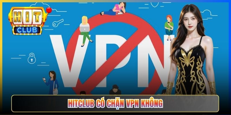 Hitclub Có Chặn VPN Không – Taihit03 Phân Tích Cơ Chế Detect IP VPN 2026 1 Hitclub Có Chặn VPN Không – Taihit03 Phân Tích Cơ Chế Detect IP VPN 2026