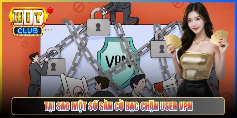 Hitclub Có Chặn VPN Không – Taihit03 Phân Tích Cơ Chế Detect IP VPN 2026 2 Tại sao một số sàn cờ bạc chặn user VPN