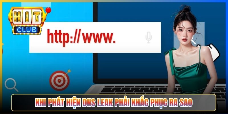 DNS Leak Test Hitclub – Taihit03 Kiểm Tra VPN Có Lộ Truy Vấn Không 2026 6 Khi phát hiện DNS leak phải khắc phục ra sao
