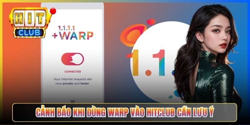Cloudflare Warp Hitclub – Taihit03 Hướng Dẫn Dùng Warp Miễn Phí Không Đăng Ký 6 Cảnh báo khi dùng Warp vào Hitclub cần lưu ý