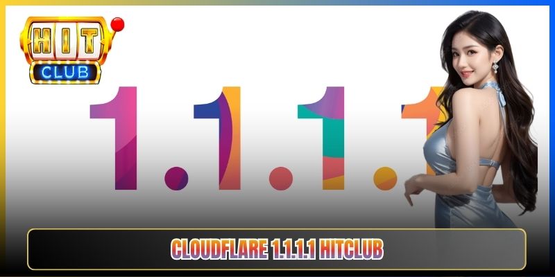Cloudflare 1.1.1.1 Hitclub – Taihit03 Cấu Hình DNS Cloudflare Bypass ISP Việt Nam