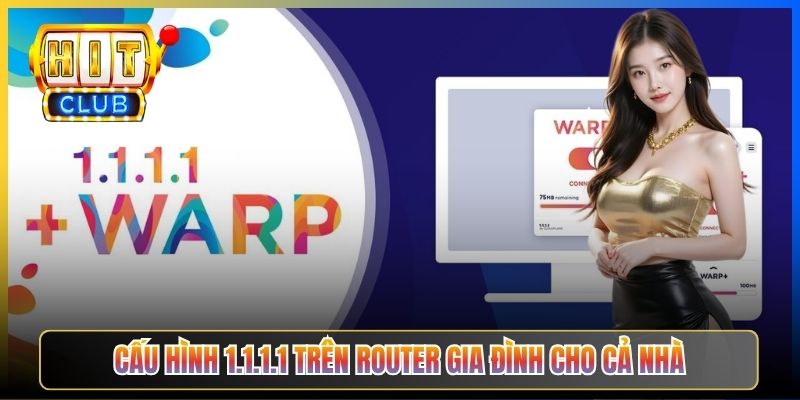 Cấu hình 1.1.1.1 trên router gia đình cho cả nhà