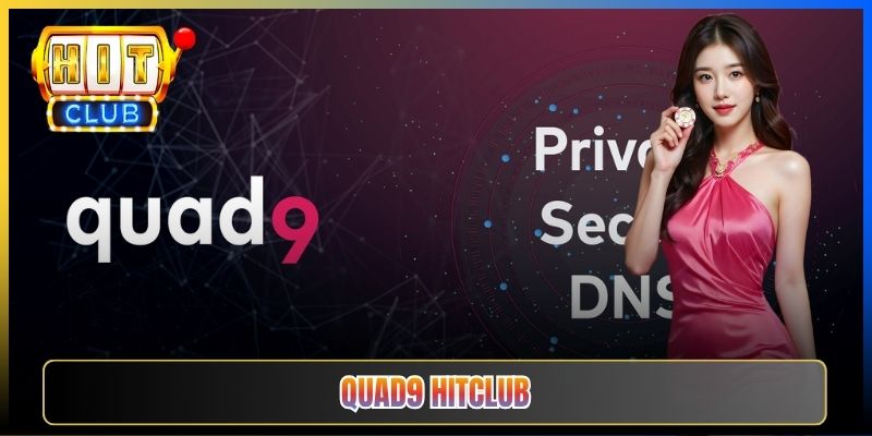Quad9 Hitclub – Taihit03 Cấu Hình DNS 9.9.9.9 Bảo Mật Privacy Cho Hitclub 1 Quad9 Hitclub – Taihit03 Cấu Hình DNS 9.9.9.9 Bảo Mật Privacy Cho Hitclub