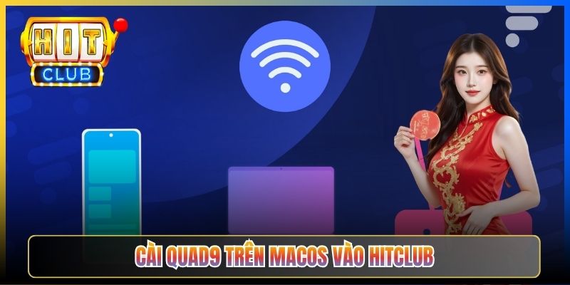 Quad9 Hitclub – Taihit03 Cấu Hình DNS 9.9.9.9 Bảo Mật Privacy Cho Hitclub 5 Cài Quad9 trên macOS vào Hitclub