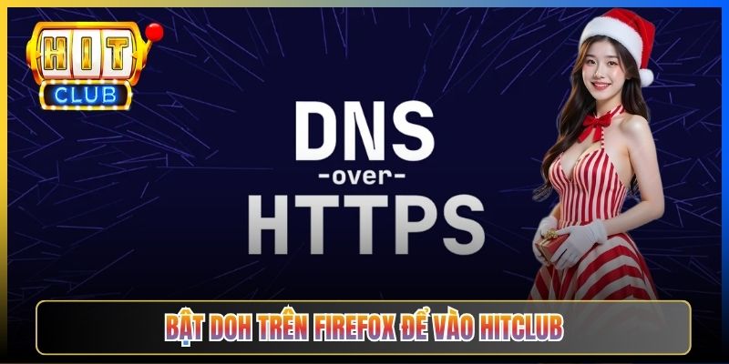DoH Hitclub – Taihit03 Hướng Dẫn Bật DNS-over-HTTPS Mã Hoá Truy Vấn Vào Hitclub 5 Bật DoH trên Firefox để vào Hitclub