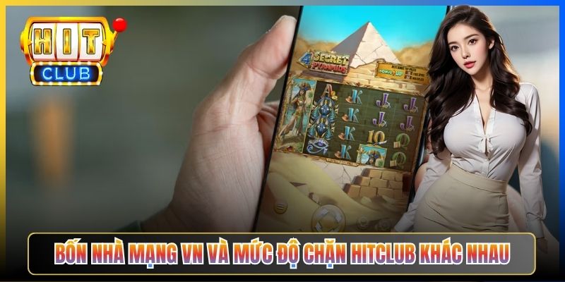 Bốn nhà mạng VN và mức độ chặn Hitclub khác nhau