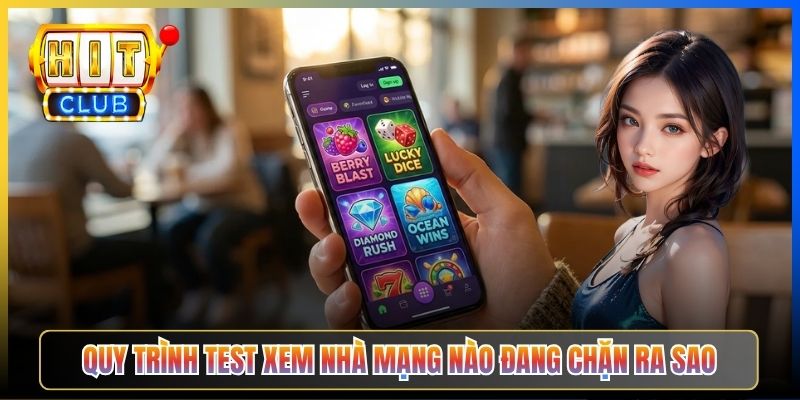 Quy trình test xem nhà mạng nào đang chặn ra sao