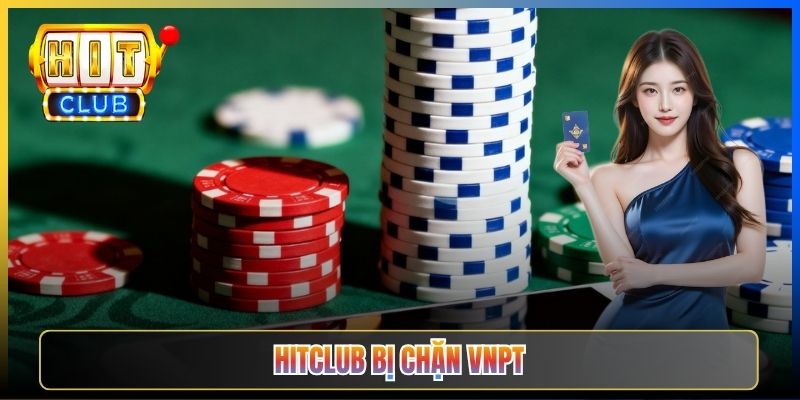 Hitclub Bị Chặn VNPT – Taihit03 Cách Vượt Cho Mạng VNPT Tại Nhà 2026