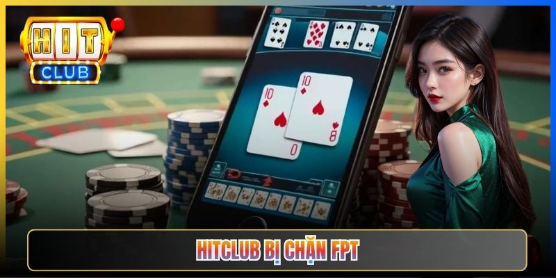 Hitclub Bị Chặn FPT – Taihit03 Mẹo Vượt Cho Thuê Bao FPT Telecom 2026